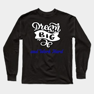 Dream big, work hard Long Sleeve T-Shirt